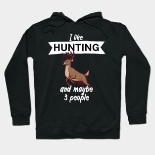 I like hunting and maybe 3 people Hoodie